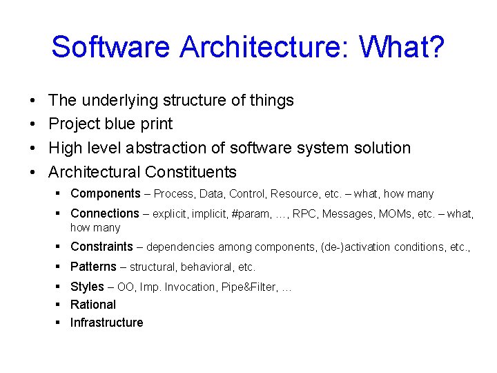 Software Architecture: What? • • The underlying structure of things Project blue print High