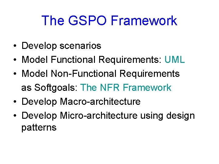 The GSPO Framework • Develop scenarios • Model Functional Requirements: UML • Model Non-Functional