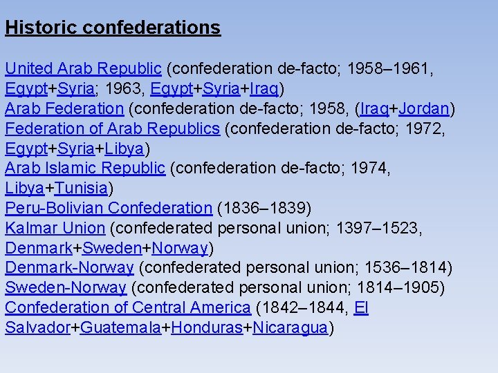 Historic confederations United Arab Republic (confederation de-facto; 1958– 1961, Egypt+Syria; 1963, Egypt+Syria+Iraq) Arab Federation