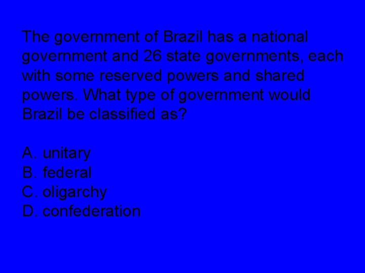 The government of Brazil has a national government and 26 state governments, each with