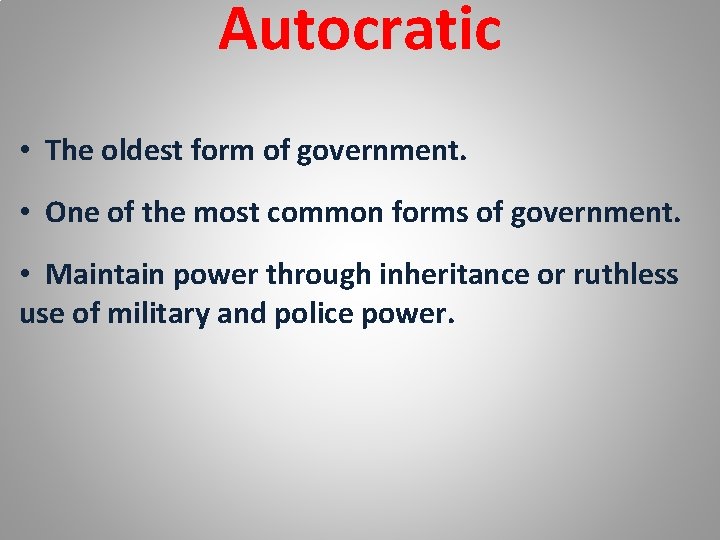 Autocratic • The oldest form of government. • One of the most common forms