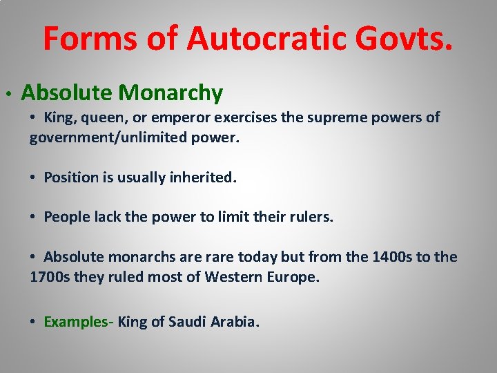 Forms of Autocratic Govts. • Absolute Monarchy • King, queen, or emperor exercises the
