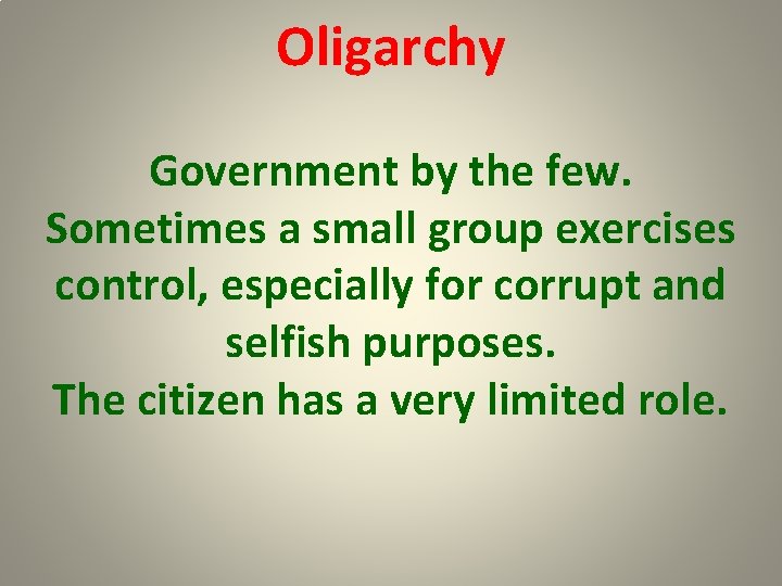 Oligarchy Government by the few. Sometimes a small group exercises control, especially for corrupt