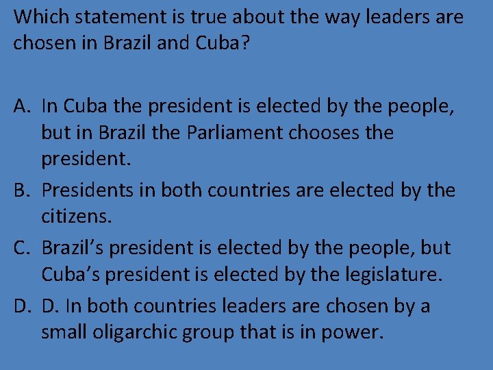 Which statement is true about the way leaders are chosen in Brazil and Cuba?
