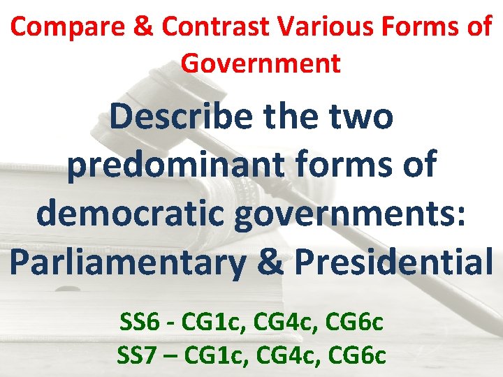 Compare & Contrast Various Forms of Government Describe the two predominant forms of democratic