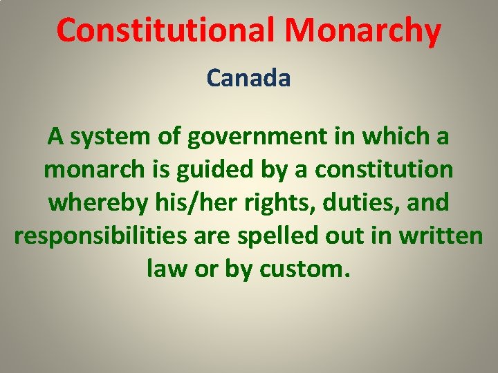 Constitutional Monarchy Canada A system of government in which a monarch is guided by