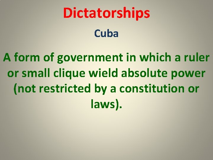 Dictatorships Cuba A form of government in which a ruler or small clique wield