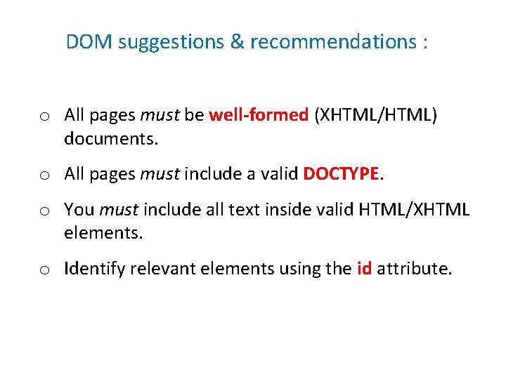 DOM suggestions & recommendations : o All pages must be well-formed (XHTML/HTML) documents. o