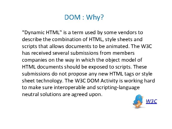 DOM : Why? “Dynamic HTML" is a term used by some vendors to describe