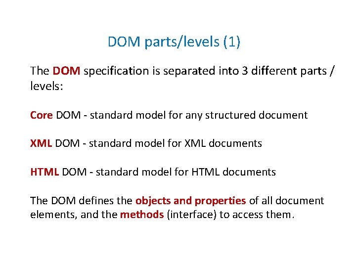 DOM parts/levels (1) The DOM specification is separated into 3 different parts / levels: