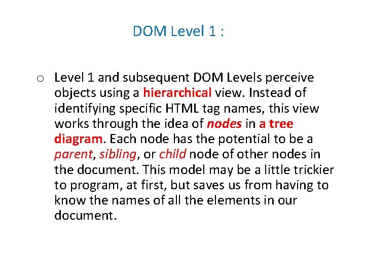 DOM Level 1 : o Level 1 and subsequent DOM Levels perceive objects using