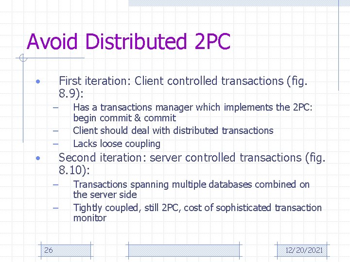 Avoid Distributed 2 PC First iteration: Client controlled transactions (fig. 8. 9): • –