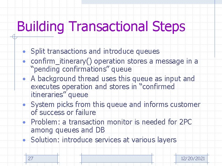 Building Transactional Steps • Split transactions and introduce queues • confirm_itinerary() operation stores a