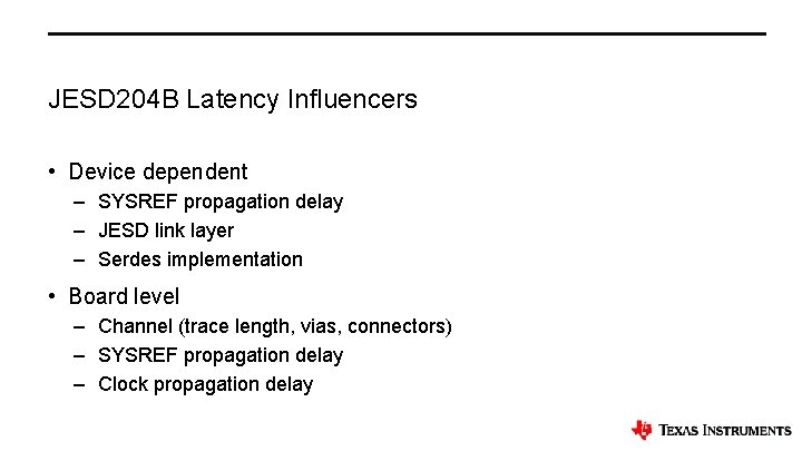JESD 204 B Latency Influencers • Device dependent – SYSREF propagation delay – JESD