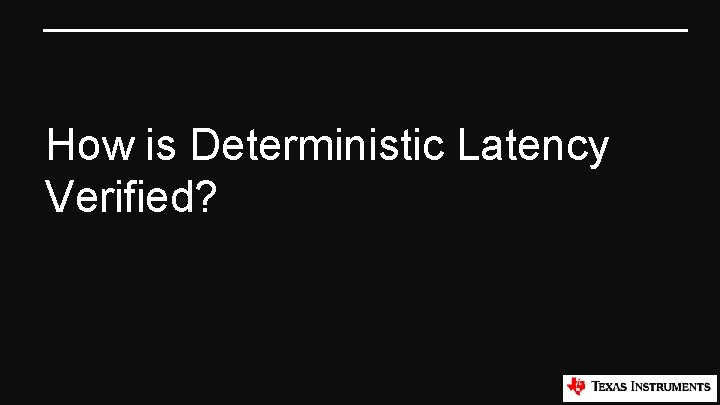 How is Deterministic Latency Verified? 