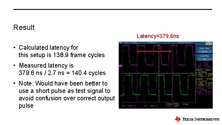 Result Latency=379. 6 ns • Calculated latency for this setup is 138. 9 frame