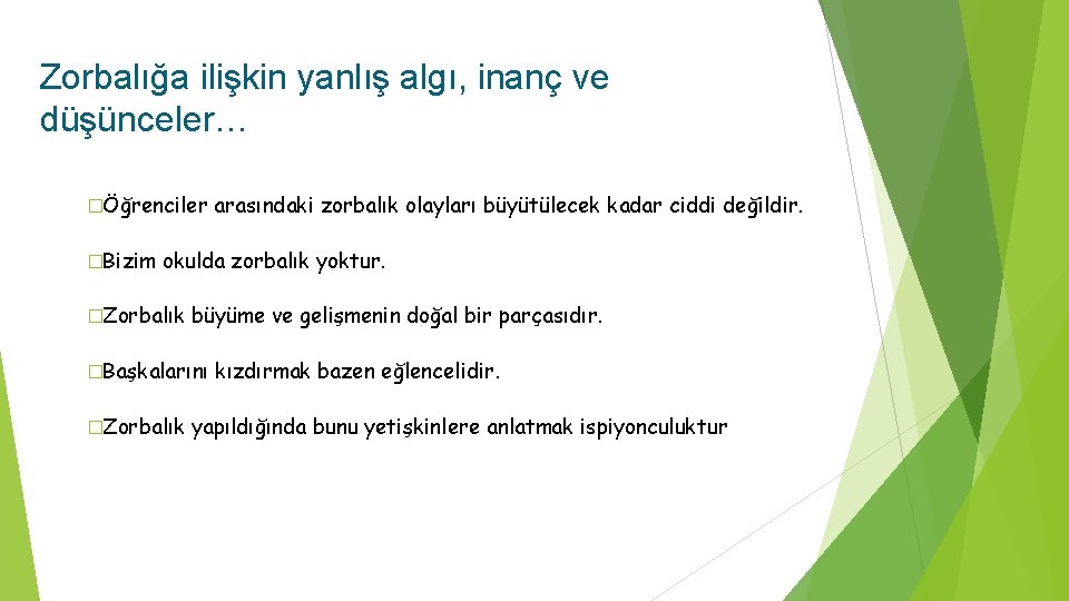 Zorbalığa ilişkin yanlış algı, inanç ve düşünceler… �Öğrenciler �Bizim arasındaki zorbalık olayları büyütülecek kadar