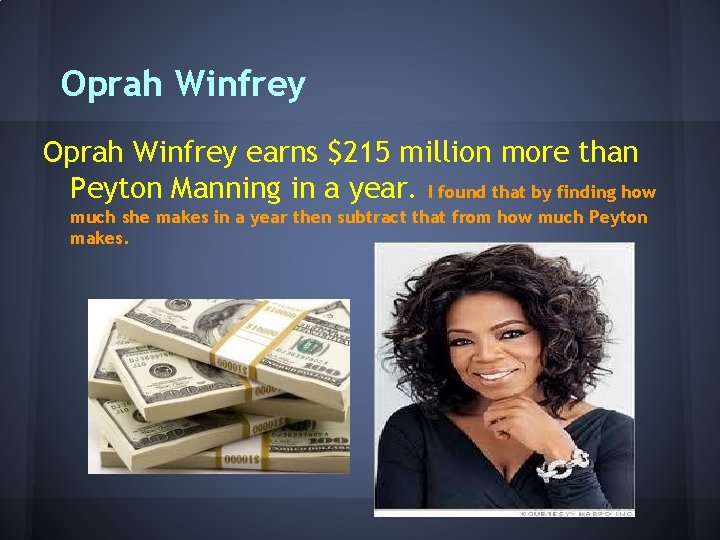 Oprah Winfrey earns $215 million more than Peyton Manning in a year. I found