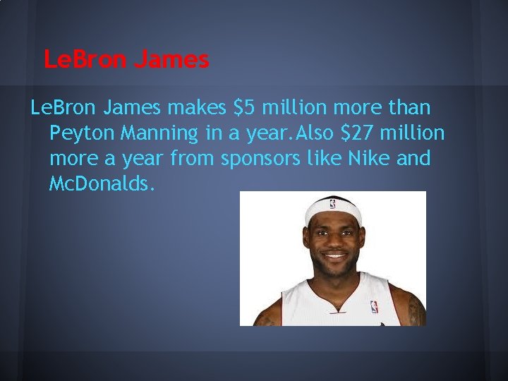 Le. Bron James makes $5 million more than Peyton Manning in a year. Also