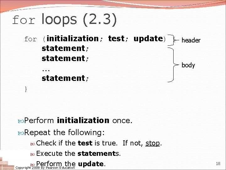 for loops (2. 3) for (initialization; test; update) { header statement; body. . .