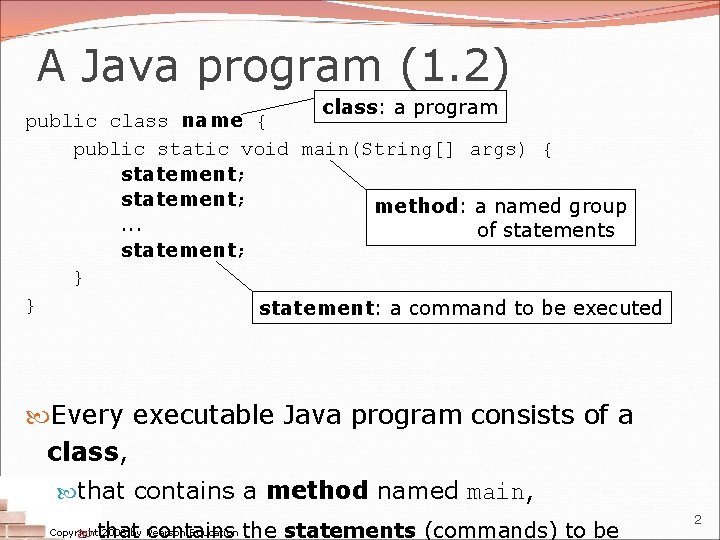 A Java program (1. 2) class: a program public class name { public static
