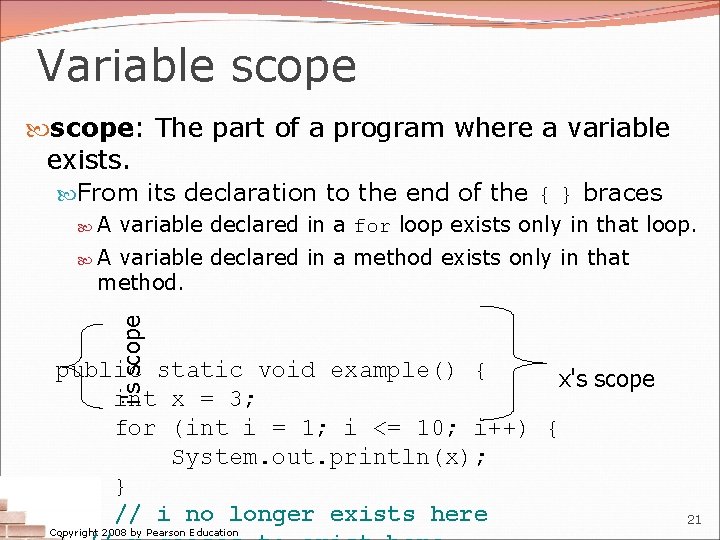 Variable scope: The part of a program where a variable exists. From its declaration