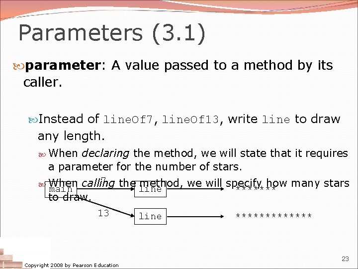 Parameters (3. 1) parameter: A value passed to a method by its caller. Instead