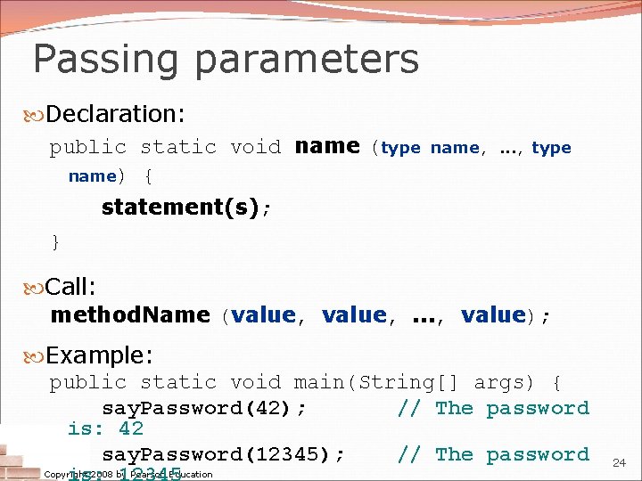 Passing parameters Declaration: public static void name (type name) { statement(s); } name, .