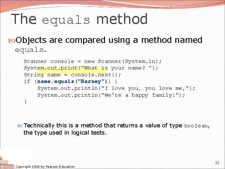 The equals method Objects are compared using a method named equals. Scanner console =