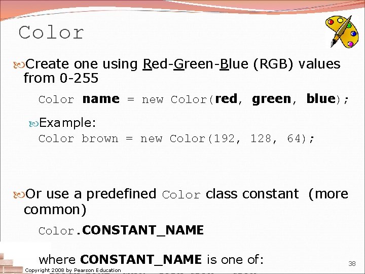 Color Create one using Red-Green-Blue (RGB) values from 0 -255 Color name = new