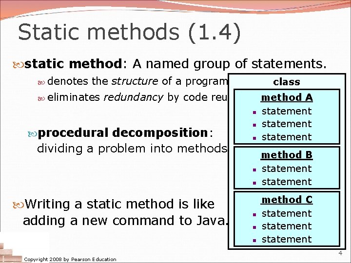 Static methods (1. 4) static method: A named group of statements. denotes the structure