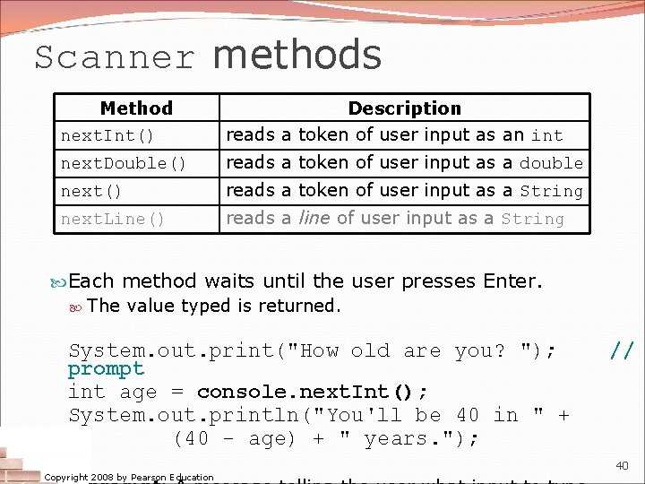 Scanner methods Method next. Int() Description reads a token of user input as an