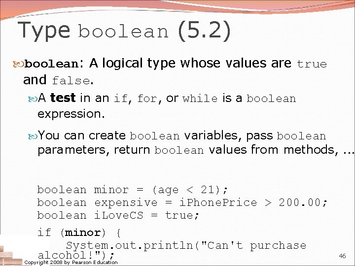 Type boolean (5. 2) boolean: A logical type whose values are true and false.