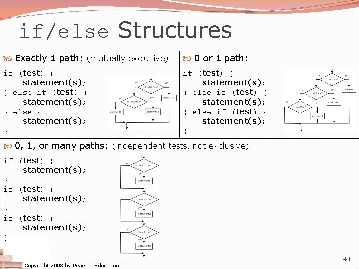 if/else Structures Exactly 1 path: (mutually exclusive) 0 or 1 path: if (test) {