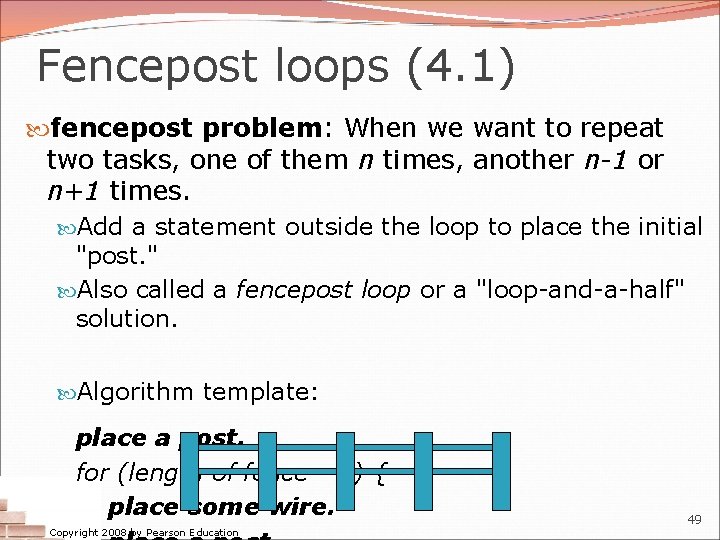 Fencepost loops (4. 1) fencepost problem: When we want to repeat two tasks, one