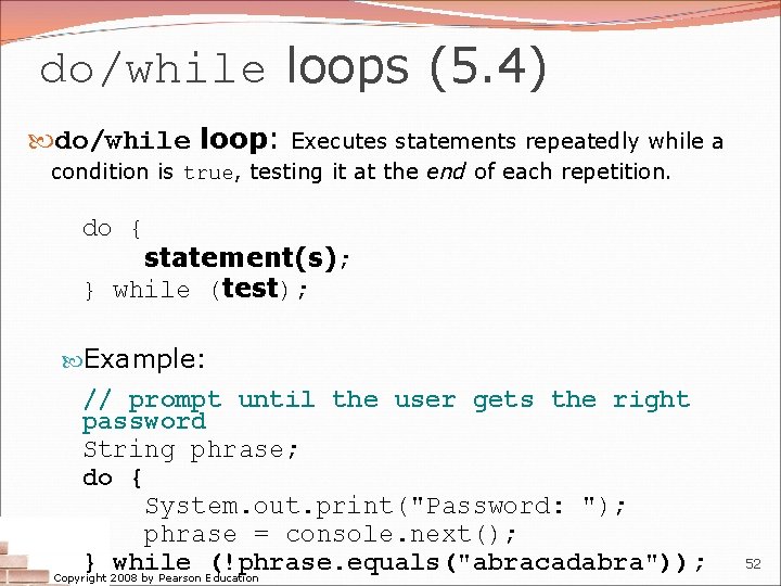 do/while loops (5. 4) do/while loop: Executes statements repeatedly while a condition is true,