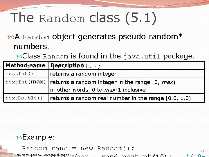 The Random class (5. 1) A Random object generates pseudo-random* numbers. Class Random is