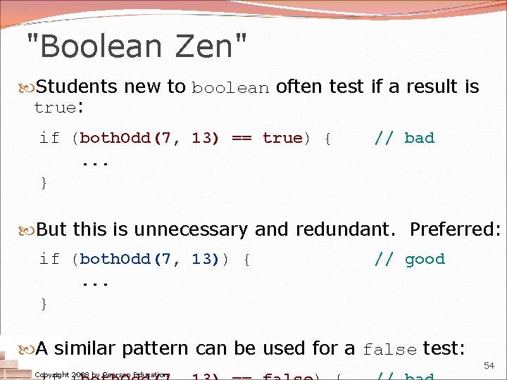 "Boolean Zen" Students new to boolean often test if a result is true: if