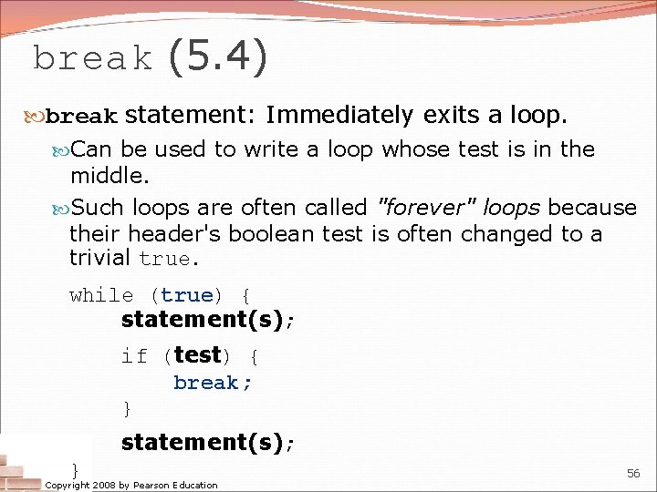 break (5. 4) break statement: Immediately exits a loop. Can be used to write