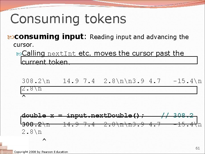 Consuming tokens consuming input: Reading input and advancing the cursor. Calling next. Int etc.