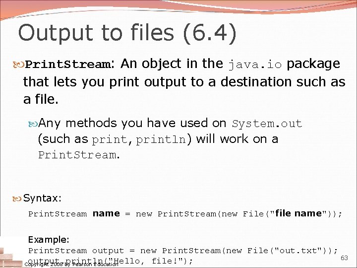 Output to files (6. 4) Print. Stream: An object in the java. io package