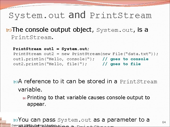 System. out and Print. Stream The console output object, System. out, is a Print.