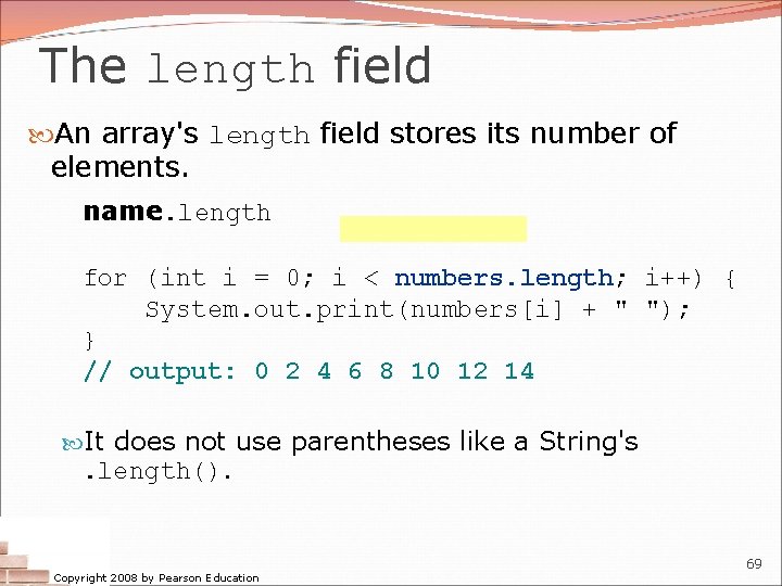 The length field An array's length field stores its number of elements. name. length