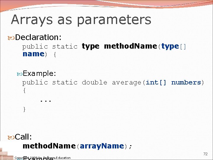 Arrays as parameters Declaration: public static type method. Name(type[] name) { Example: public static