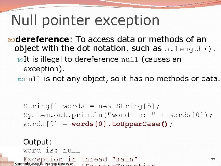 Null pointer exception dereference: To access data or methods of an object with the