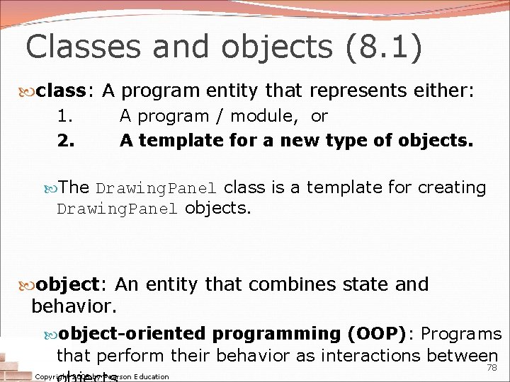 Classes and objects (8. 1) class: A program entity that represents either: 1. A