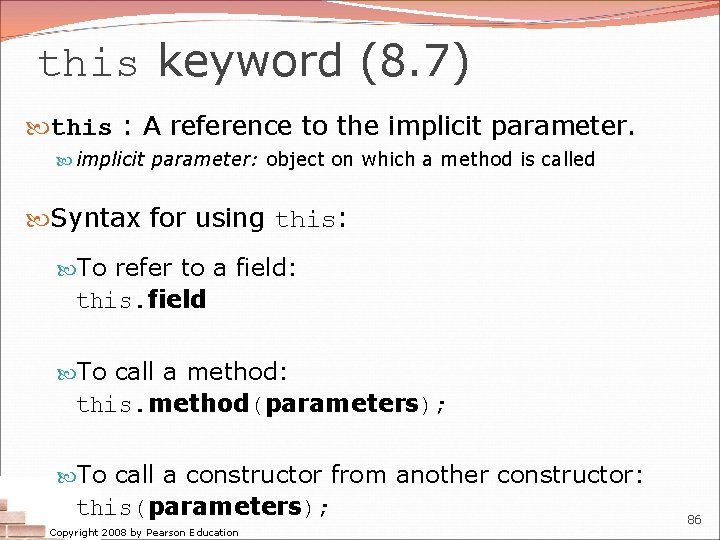 this keyword (8. 7) this : A reference to the implicit parameter: object on