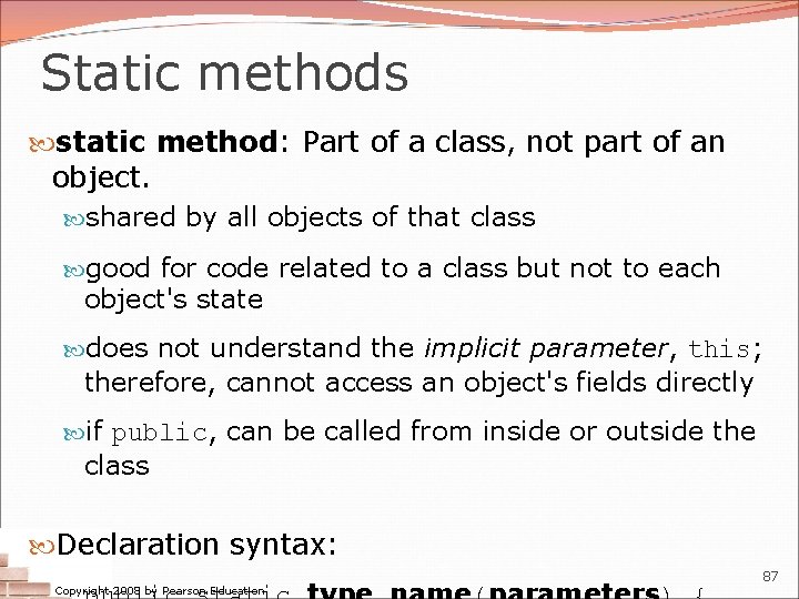 Static methods static method: Part of a class, not part of an object. shared