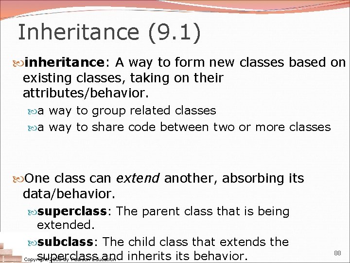 Inheritance (9. 1) inheritance: A way to form new classes based on existing classes,