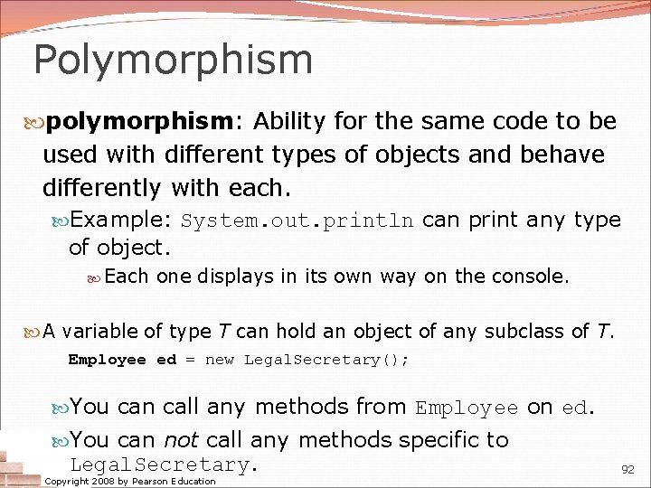 Polymorphism polymorphism: Ability for the same code to be used with different types of